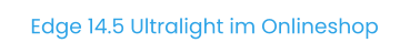 Edge 14.5 Ultralight im Onlineshop